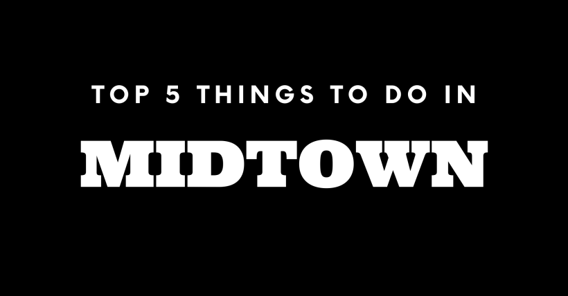 Top 5 Things To Do in Midtown